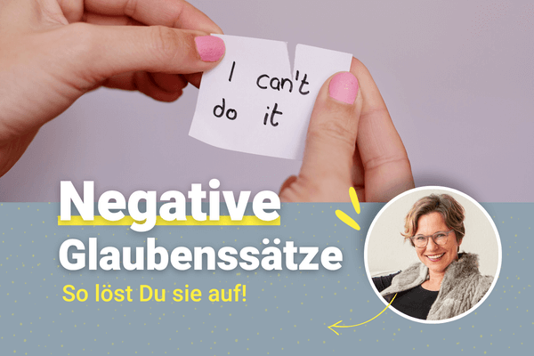 Negative Glaubenssätze – so löst Du sie auf